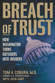 Title: Breach of Trust: How Washington Turns Outsiders Into Insiders, Author: Tom Coburn