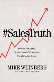 Ebooks in txt format free download Sales Truth: Debunk the Myths. Apply Powerful Principles. Win More New Sales. 9781595557544 ePub MOBI by Mike Weinberg, Anthony Iannarino English version