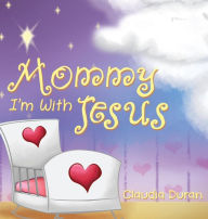 Title: Mommy, I'm with Jesus, Author: Claudia Duran
