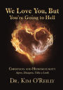 We Love You, But You're Going to Hell: Christians and Homosexuality: Agree, Disagree, Take a Look