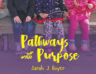 Title: Pathways With Purpose, Author: Sarah J. Royer