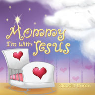 Title: Mommy, I'm with Jesus, Author: Claudia Duran