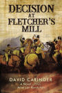 Decision at Fletcher's Mill: A Novel of the American Revolution