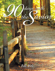 Title: 90 Days with the Savior, Author: William (Bill) Mole