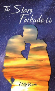 Title: The Stars Forbade Us, Author: Holly Wentz