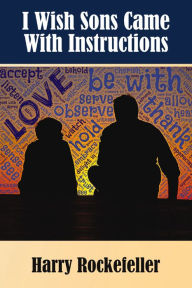 Title: I Wish Sons Came With Instructions, Author: Harry Rockefeller