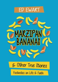 Title: Marzipan Bananas: And Other True Stories: Footnotes on Life and Faith, Author: Ed Ewart