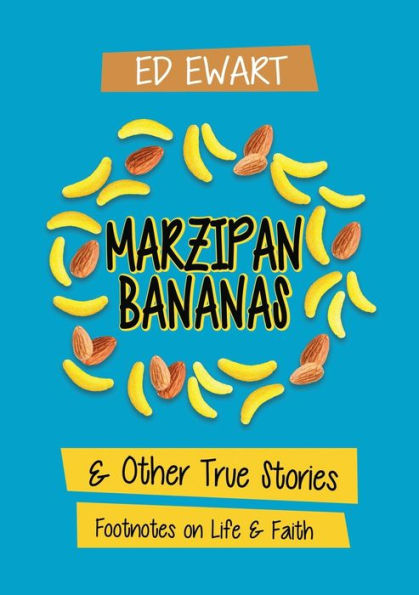 Marzipan Bananas: and Other True Stories: Footnotes on Life Faith