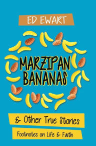 Title: Marzipan Bananas: And Other True Stories: Footnotes on Life and Faith, Author: Ed Ewart