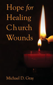 Title: Hope For Healing Church Wounds, Author: Michael Gray