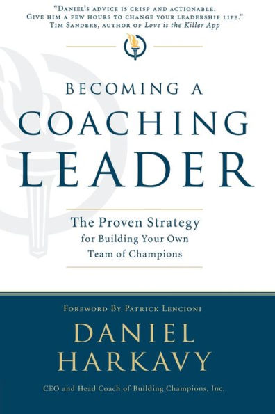 Becoming a Coaching Leader: The Proven System for Building Your Own Team of Champions