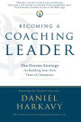 Becoming a Coaching Leader: The Proven System for Building Your Own Team of Champions