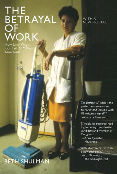 The Betrayal of Work: How Low-wage Jobs Fail 30 Million Americans And Their Families