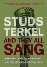 Title: And They All Sang: Adventures of an Eclectic Disc Jockey, Author: Studs Terkel