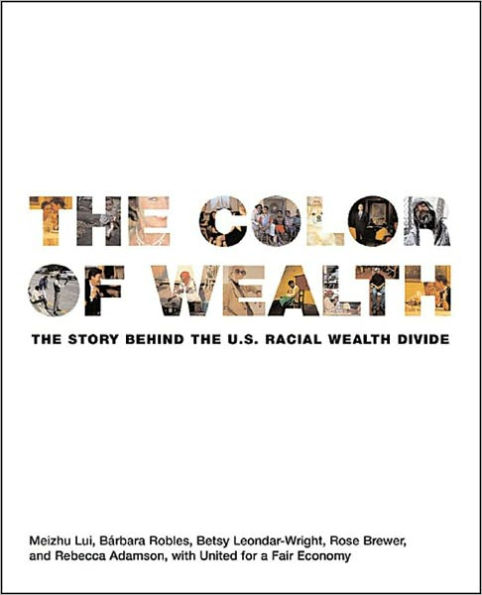 The Color of Wealth: The Story Behind the U.S. Racial Wealth Divide