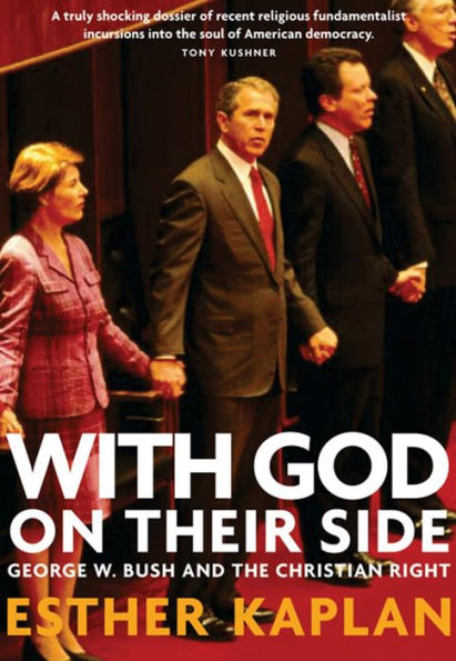 With God On Their Side: How Christian Fundamentalists Trampled Science, Policy, And Democracy In George W. Bush's White House