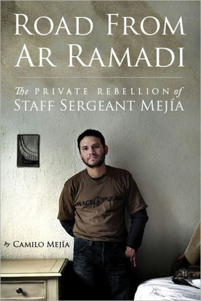 Road from Ar Ramadi: The Private Rebellion of Staff Sergeant Mejia