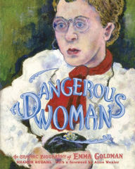 Title: Dangerous Woman: The Graphic Biography of Emma Goldman, Author: Sharon Rudahl