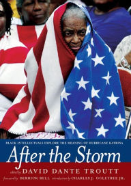 Title: After the Storm: Black Intellectuals Explore the Meaning of Hurricane Katrina, Author: David Dante Troutt