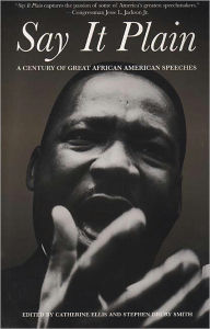 Title: Say It Plain: A Century of Great African American Speeches, Author: Catherine Ellis