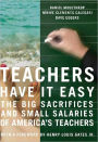 Teachers Have It Easy: The Big Sacrifices and Small Salaries of Our Children's Teachers