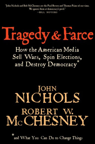 Tragedy and Farce: How the American Media Sell Wars, Spin Elections, And Destroy Democracy