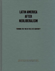 Title: Latin America After Neoliberalism: Turning the Tide in the 21st Century?, Author: Eric Hershberg