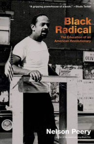 Title: Black Radical: The Education of an American Revolutionary, 1946-1968, Author: Nelson Peery