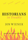 Historians in Trouble: Plagiarism, Fraud, and Politics in the Ivory Tower