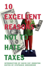 Title: 10 Excellent Reasons Not to Hate Taxes / Edition 1, Author: Stephanie Greenwood
