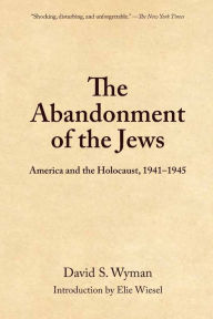 Abandonment of the Jews: America and the Holocaust, 1941-1945