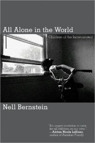 Title: All Alone in the World: Children of the Incarcerated, Author: Nell Bernstein