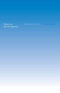 Title: Notes on the Occupation: Palestinian Lives, Author: Eric Hazan