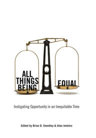Title: All Things Being Equal: Instigating Opportunity in an Inequitable Time, Author: Brian D. Smedley