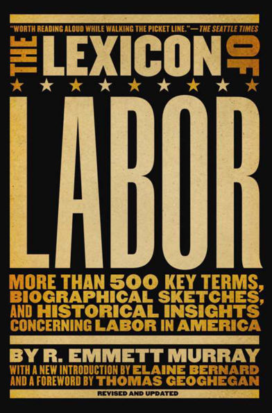 The Lexicon of Labor: More Than 500 Key Terms, Biographical Sketches, and Historical Insights Concerning Labor America