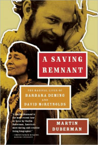 Title: A Saving Remnant: The Radical Lives of Barbara Deming and David McReynolds, Author: Martin Duberman