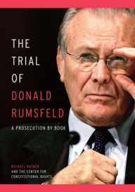 Title: The Trial of Donald Rumsfeld: A Prosecution by Book, Author: Michael Ratner