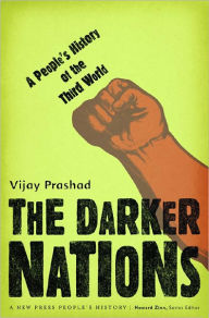 Title: The Darker Nations: A People's History of the Third World, Author: Vijay Prashad
