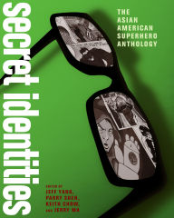 Title: Secret Identities: The Asian American Superhero Anthology, Author: Jeff Yang