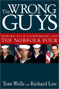 Title: Wrong Guys: Murder, False Confessions, and the Norfolk Four, Author: Tom Wells