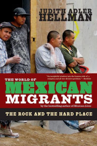 Title: The World of Mexican Migrants: The Rock and the Hard Place, Author: Judith Adler Hellman