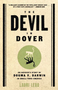 Title: Devil in Dover: An Insider's Story of Dogma V. Darwin in Small-Town America, Author: Lauri Lebo