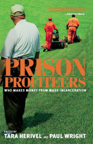 Title: Prison Profiteers: Who Makes Money from Mass Incarceration, Author: Tara Herivel