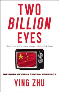Title: Two Billion Eyes: The Story of China Central Television, Author: Ying Zhu