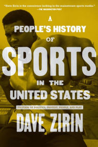 Title: People's History of Sports in the United States: 250 Years of Politics, Protest, People, and Play, Author: Dave Zirin