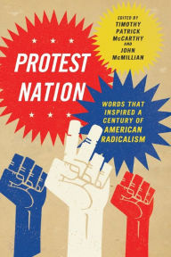 Title: Protest Nation: Words That Inspired A Century of American Radicalism, Author: Timothy  Patrick McCarthy