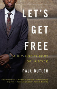 Title: Let's Get Free: A Hip-Hop Theory of Justice, Author: Paul Butler