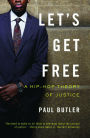 Let's Get Free: A Hip-Hop Theory of Justice
