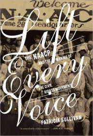 Title: Lift Every Voice: The Naacp and the Making of the Civil Rights Movement, Author: Patricia Sullivan