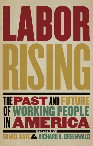 Labor Rising: The Past and Future of Working People America